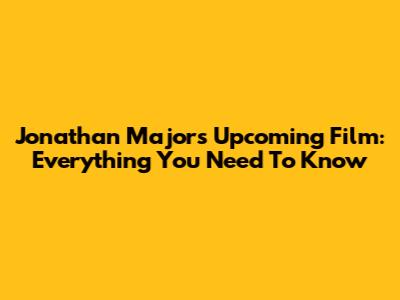 Jonathan Majors' Upcoming Film: Everything You Need To Know