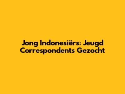 Jong Indonesiërs: Jeugd Correspondents Gezocht