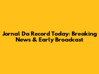 Jornal Da Record Today: Breaking News & Early Broadcast