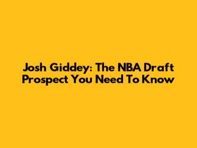 Josh Giddey: The NBA Draft Prospect You Need To Know