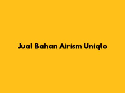 Jual Bahan Airism Uniqlo