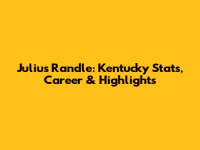 Julius Randle: Kentucky Stats, Career & Highlights