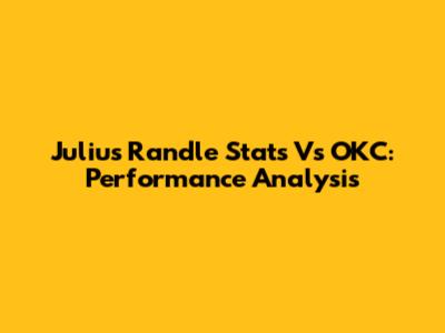 Julius Randle Stats Vs OKC: Performance Analysis
