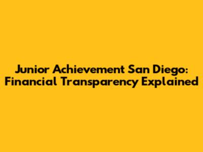 Junior Achievement San Diego: Financial Transparency Explained