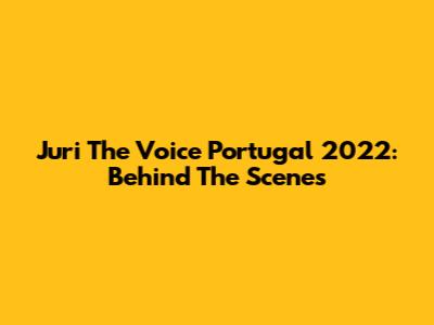 Juri The Voice Portugal 2022: Behind The Scenes