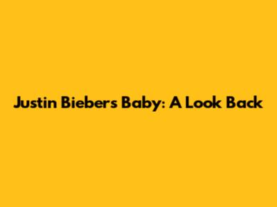 Justin Bieber's 'Baby': A Look Back