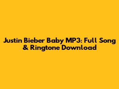 Justin Bieber "Baby" MP3: Full Song & Ringtone Download