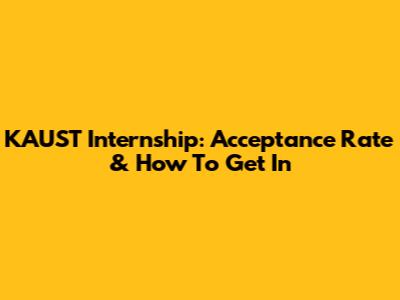 KAUST Internship: Acceptance Rate & How To Get In