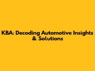 KBA: Decoding Automotive Insights & Solutions