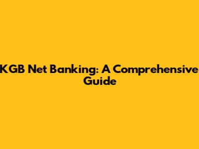 KGB Net Banking: A Comprehensive Guide