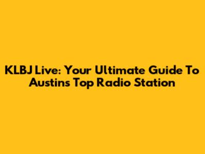 KLBJ Live: Your Ultimate Guide To Austin's Top Radio Station