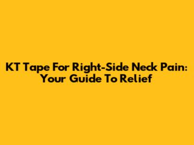 KT Tape For Right-Side Neck Pain: Your Guide To Relief