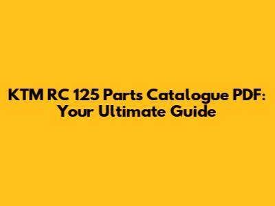 KTM RC 125 Parts Catalogue PDF: Your Ultimate Guide