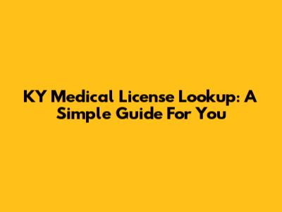 KY Medical License Lookup: A Simple Guide For You