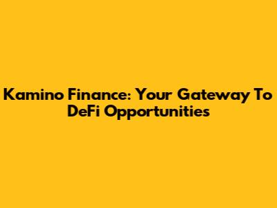 Kamino Finance: Your Gateway To DeFi Opportunities
