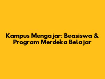 Kampus Mengajar: Beasiswa & Program Merdeka Belajar