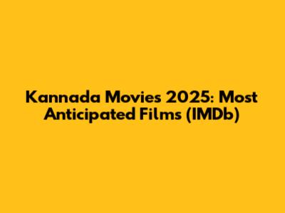 Kannada Movies 2025: Most Anticipated Films (IMDb)