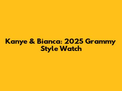 Kanye & Bianca: 2025 Grammy Style Watch