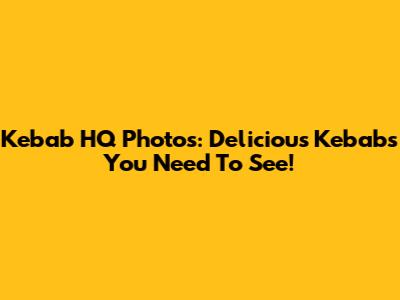 Kebab HQ Photos: Delicious Kebabs You Need To See!