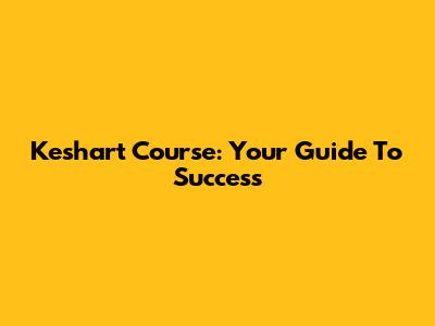 Keshart Course: Your Guide To Success