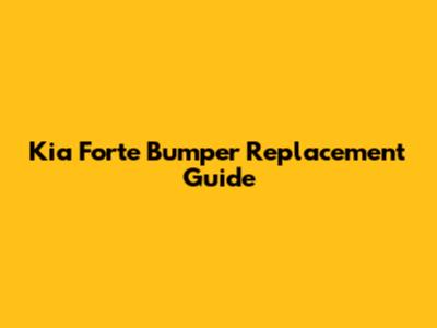 Kia Forte Bumper Replacement Guide