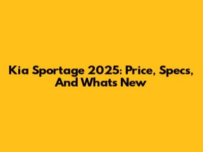 Kia Sportage 2025: Price, Specs, And What's New