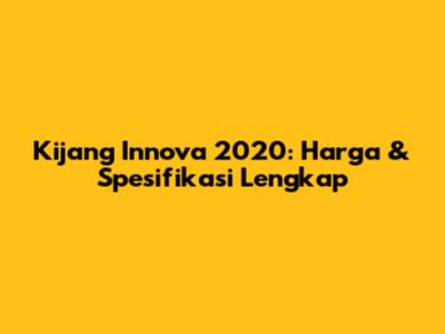 Kijang Innova 2020: Harga & Spesifikasi Lengkap