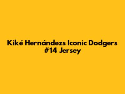 Kiké Hernández's Iconic Dodgers #14 Jersey