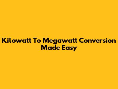Kilowatt To Megawatt Conversion Made Easy
