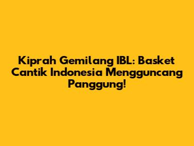 Kiprah Gemilang IBL: Basket Cantik Indonesia Mengguncang Panggung!