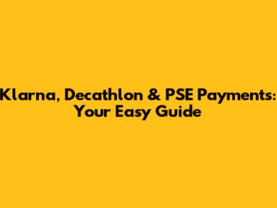 Klarna, Decathlon & PSE Payments: Your Easy Guide