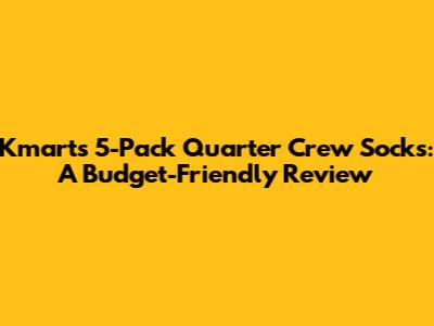 Kmart's 5-Pack Quarter Crew Socks: A Budget-Friendly Review