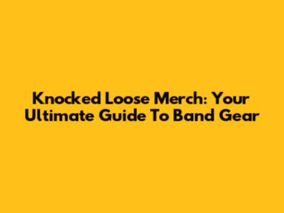 Knocked Loose Merch: Your Ultimate Guide To Band Gear