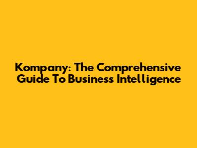 Kompany: The Comprehensive Guide To Business Intelligence