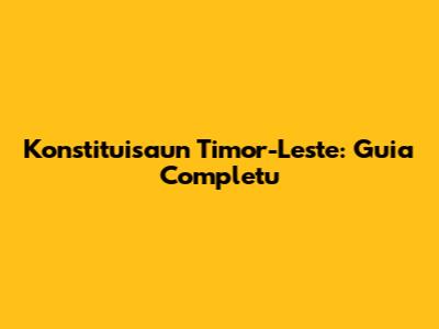 Konstituisaun Timor-Leste: Guia Completu