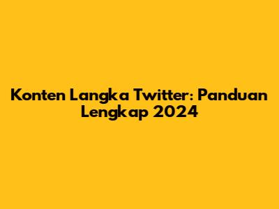Konten Langka Twitter: Panduan Lengkap 2024