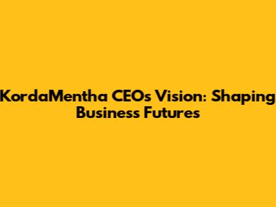 KordaMentha CEO's Vision: Shaping Business Futures