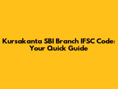 Kursakanta SBI Branch IFSC Code: Your Quick Guide