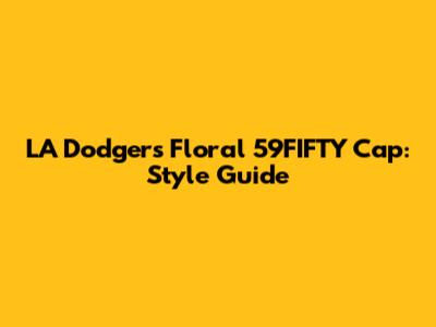 LA Dodgers Floral 59FIFTY Cap: Style Guide