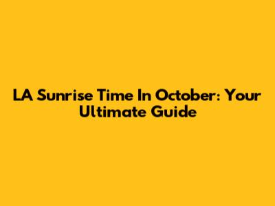 LA Sunrise Time In October: Your Ultimate Guide
