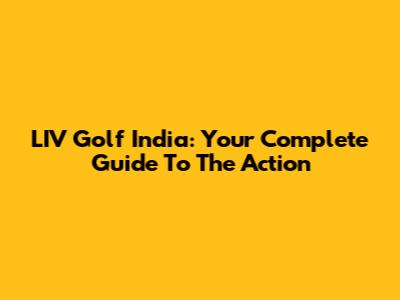 LIV Golf India: Your Complete Guide To The Action