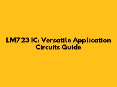LM723 IC: Versatile Application Circuits Guide