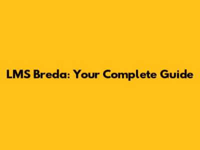 LMS Breda: Your Complete Guide