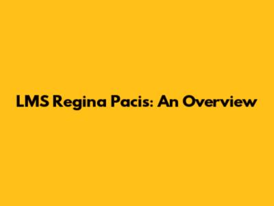 LMS Regina Pacis: An Overview