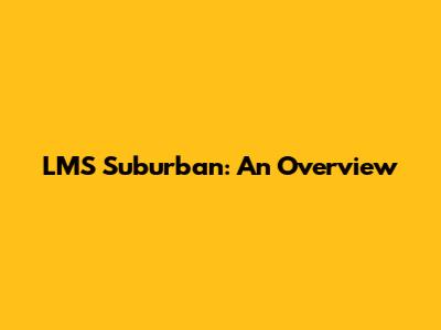 LMS Suburban: An Overview