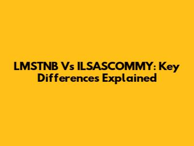 LMSTNB Vs ILSASCOMMY: Key Differences Explained