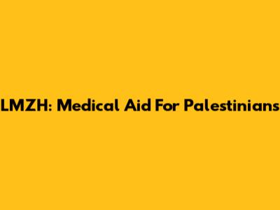 LMZH: Medical Aid For Palestinians