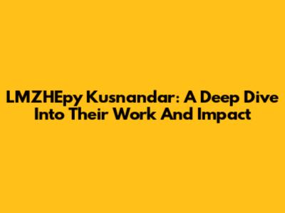LMZHEpy Kusnandar: A Deep Dive Into Their Work And Impact