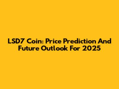 LSD7 Coin: Price Prediction And Future Outlook For 2025