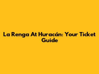 La Renga At Huracán: Your Ticket Guide